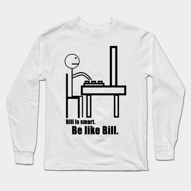 Be Like Bill Long Sleeve T-Shirt by geeklyshirts